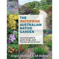 WATERWISE AUSTRALIAN NATIVE GARDEN: A PRACTICAL GUIDE TO    GARDEN DESIGN, PLANT SELECTION & MUCH MORE