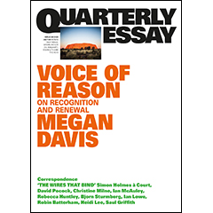QUARTERLY ESSAY 90: VOICE OF REASON - ON RECOGNITION &      RENEWAL