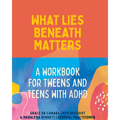 WHAT LIES BENEATH MATTERS A WORKBOOK FOR TWEENS AND TEENS   WITH ADHD