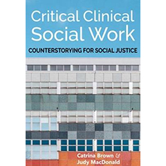 CRITICAL CLINICAL SOCIAL WORK: COUNTERSTORYING FOR SOCIAL   JUSTICE