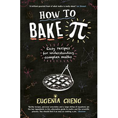HOW TO BAKE PI: EASY RECIPES FOR UNDERSTANDING COMPLEX MATH