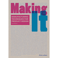 MAKING IT: MANUFACTURING TECHNIQUES FOR PRODUCT DESIGN