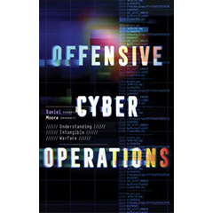 OFFENSIVE CYBER OPERATIONS: UNDERSTANDING INTANGIBLE WARFARE