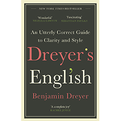 DREYER'S ENGLISH: AN UTTERLY CORRECT GUIDE TO CLARITY &     STYLE