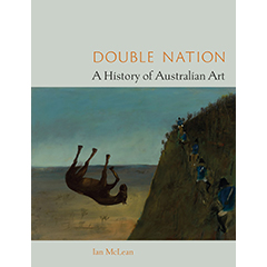 DOUBLE NATION: A HISTORY OF AUSTRALIAN ART