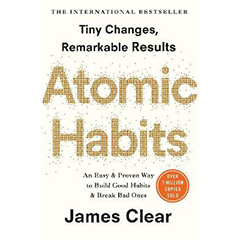 ATOMIC HABITS: TINY CHANGES, REMARKABLE RESULTS