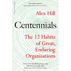 CENTENNIALS: THE 12 HABITS OF GREAT ENDURING ORGANISATIONS