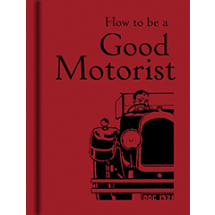 HOW TO BE A GOOD MOTORIST