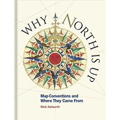 WHY NORTH IS UP: MAP CONVENTIONS & WHERE THEY CAME FROM