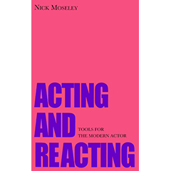ACTING & REACTING: TOOLS FOR THE MODERN ACTOR