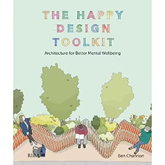 HAPPY DESIGN TOOLKIT: ARCHITECTURE FOR BETTER MENTAL        WELLBEING