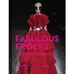 FABULOUS FROCKS A CELEBRATION OF DRESS DESIGN