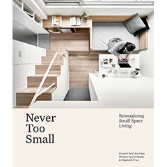 NEVER TOO SMALL: REIMAGINING SMALL SPACE LIVING