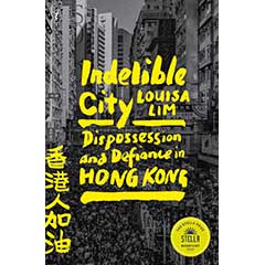 INDELIBLE CITY: DISPOSSESSION & DEFIANCE IN HONG KONG