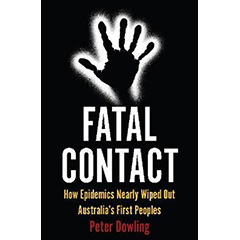 FATAL CONTACT: HOW EPIDEMICS NEARLY WIPED OUT AUSTRALIA'S   FIRST PEOPLES