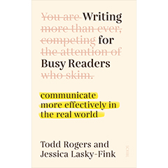WRITING FOR BUSY READERS: COMMUNICATE MORE EFFECTIVELY IN   THE REAL WORLD