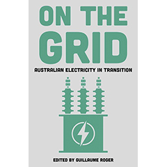 ON THE GRID: AUSTRALIAN ELECTRICTY IN TRANSITION
