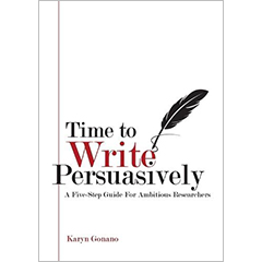 TIME TO WRITE PERSUASIVELY: A FIVE-STEP GUIDE FOR AMBITIOUS RESEARCHERS