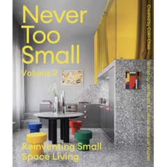 NEVER TOO SMALL: VOL. 2 - REINVENTING SMALL SPACE LIVING