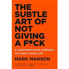 SUBTLE ART OF NOT GIVING A F*CK: A COUNTERINTUITIVE APPROACHTO LIVING A GOOD LIFE