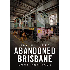 ABANDONED BRISBANE: OUR LOST HERITAGE