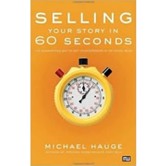 SELLING YOUR STORY IN 60 SECONDS: THE GUARANTEED WAY TO GET YOUR SCREENPLAY OR NOVEL READ