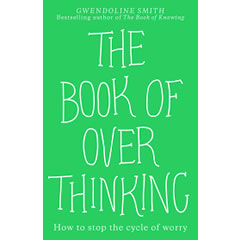 BOOK OF OVERTHINKING: HOW TO STOP THE CYCLE OF WORRY