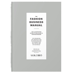 FASHION BUSINESS MANUAL: AN ILLUSTRATED GUIDE TO BUILDING A FASHION BRAND
